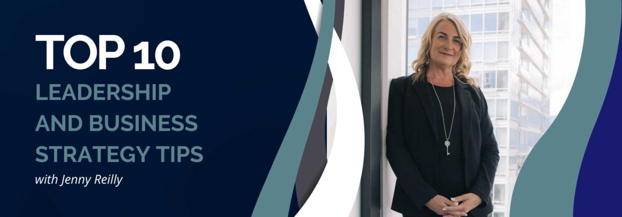 Top 10 Leadership and Business Strategy Tips - Jenny Reilly Consulting, Vancouver Executive Coach